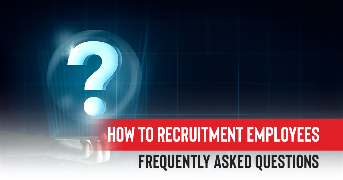 Frequently Asked Questions for How To Recruitment Employees 