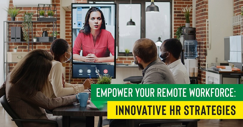Empower Your Remote Workforce: Innovative HR Strategies